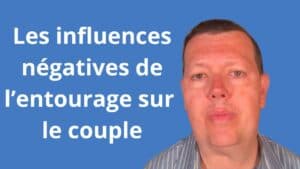 Les influences négatives de l’entourage sur le couple