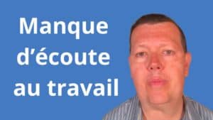 Manque d’écoute au travail