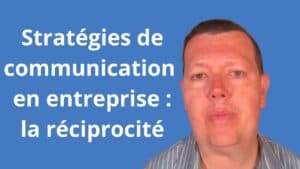 Stratégies de communication en entreprise : la réciprocité