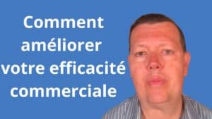 Comment améliorer votre efficacité commerciale