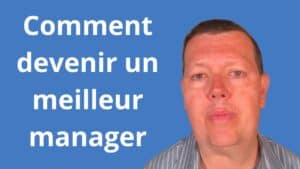 Comment devenir un meilleur manager