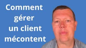 Comment gérer un client mécontent