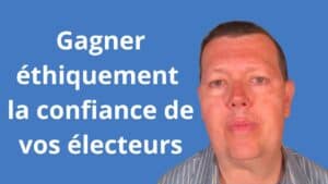 gagner éthiquement la confiance de vos électeurs