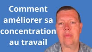 Comment améliorer sa concentration au travail