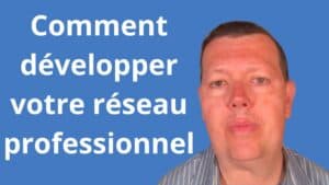 Comment développer votre réseau professionnel
