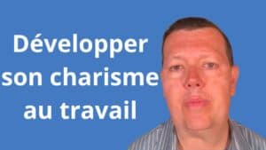 Développer son charisme au travail