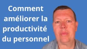 Comment améliorer la productivité du personnel