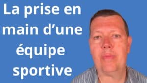La prise en main d’une équipe sportive