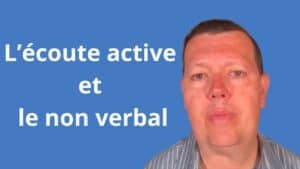 L’écoute active et le non verbal