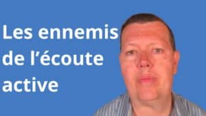 Les ennemis de l’écoute active