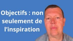 Objectifs : non seulement de l’inspiration