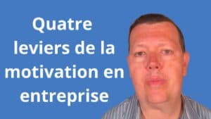 Quatre leviers de la motivation en entreprise