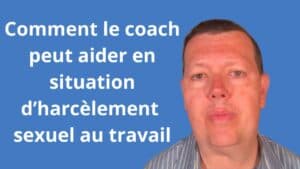 Comment le coach peut aider en situation d’harcèlement sexuel au travail