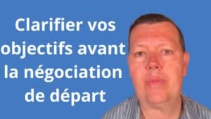 Clarifier vos objectifs avant la négociation de départ