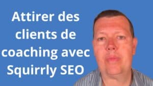 Comment attirer des clients de coaching avec Squirrly SEO
