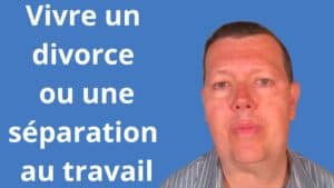 Vivre un divorce ou une séparation au travail