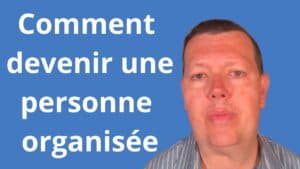 Comment devenir une personne organisée