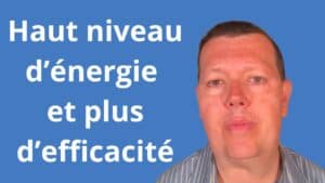 Haut niveau d’énergie et plus d’efficacité