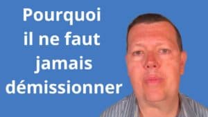 Pourquoi il ne faut jamais démissionner
