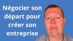 négocier son départ pour créer son entreprise