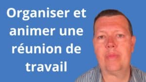 Organiser et animer une réunion de travail