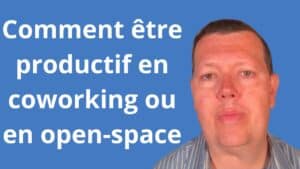 Comment être productif en coworking ou en open-space