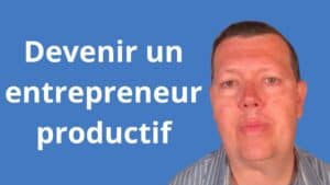 Devenir un entrepreneur productif