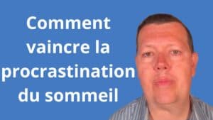 Comment vaincre la procrastination du sommeil