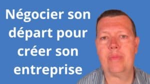 Négocier son départ pour créer son entreprise