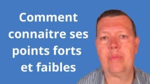 Comment connaitre ses points forts et faibles
