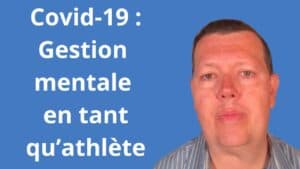 Covid-19 : Gestion mentale de la crise et comment s’adapter à la situation en tant qu’athlète