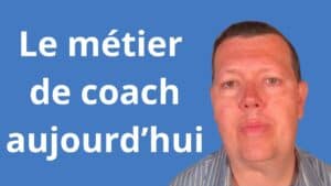 Le métier de coach aujourd’hui