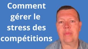 Comment gérer le stress des compétitions
