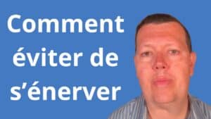 Comment éviter de s’énerver