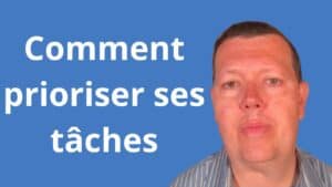 Comment prioriser ses tâches