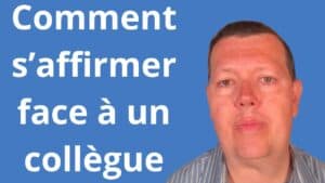 Comment s’affirmer face à un collègue difficile