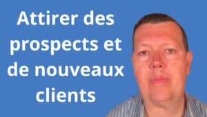 Comment attirer des prospects et de nouveaux clients