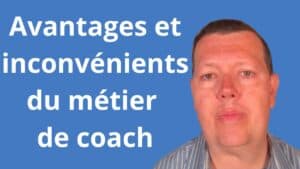 Quels sont les avantages et les inconvénients du métier de coach ?