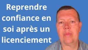 Comment reprendre confiance en soi après un licenciement