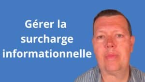 Comment gérer la surcharge informationnelle