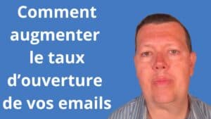 Comment augmenter le taux d’ouverture de vos emails