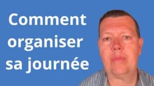 Comment organiser sa journée