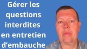 Comment gérer les questions interdites en entretien d’embauche