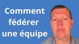 Comment fédérer une équipe