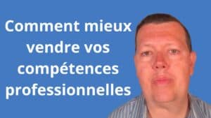 Comment mieux vendre vos compétences professionnelles