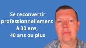 Se reconvertir professionnellement à 30 ans, 40 ans ou plus