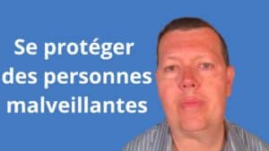Comment se protéger des personnes malveillantes