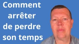 Comment arrêter de perdre son temps