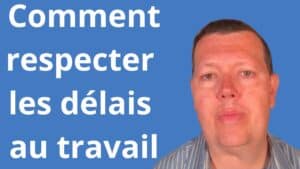 Comment respecter les délais au travail