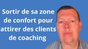 Sortir de sa zone de confort pour attirer des clients de coaching